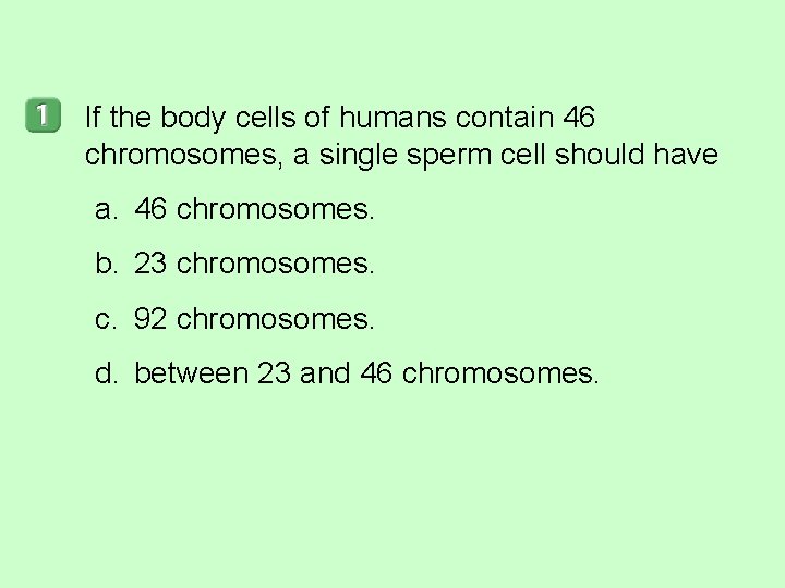 If the body cells of humans contain 46 chromosomes, a single sperm cell should