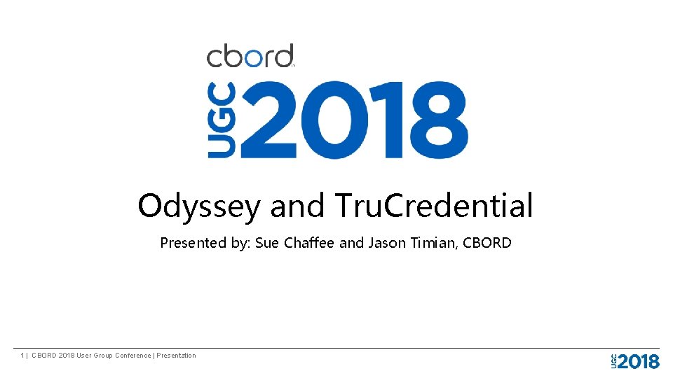Odyssey and Tru. Credential Presented by: Sue Chaffee and Jason Timian, CBORD 1 |