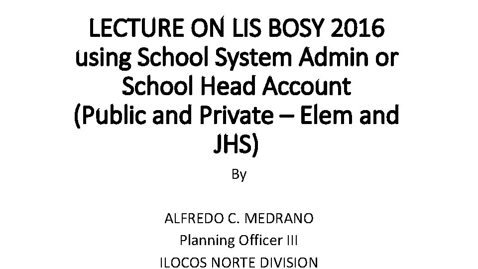LECTURE ON LIS BOSY 2016 using School System Admin or School Head Account (Public