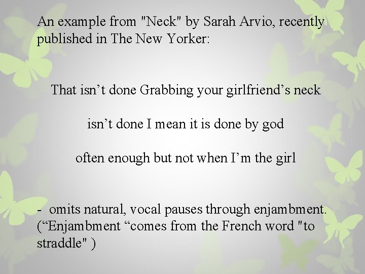 An example from "Neck" by Sarah Arvio, recently published in The New Yorker: That