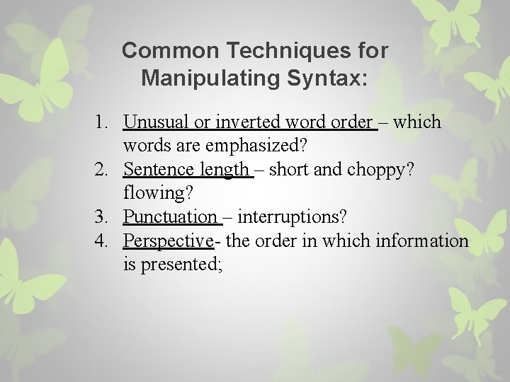 Common Techniques for Manipulating Syntax: 1. Unusual or inverted word order – which words