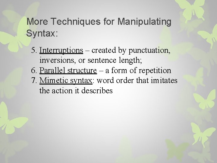 More Techniques for Manipulating Syntax: 5. Interruptions – created by punctuation, inversions, or sentence