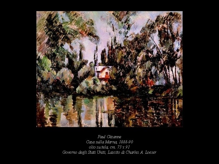 Paul Cézanne Casa sulla Marna, 1888 -90 olio su tela, cm. 73 x 91 Paul Cézanne Casa sulla Marna, 1888 -90 olio su tela, cm. 73 x 91