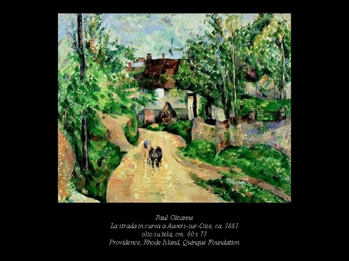 Paul Cézanne La strada in curva a Auvers-sur-Oise, ca. 1881 olio su tela, cm. Paul Cézanne La strada in curva a Auvers-sur-Oise, ca. 1881 olio su tela, cm.