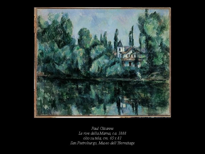 Paul Cézanne Le rive della Marna, ca. 1888 olio su tela, cm. 65 x Paul Cézanne Le rive della Marna, ca. 1888 olio su tela, cm. 65 x