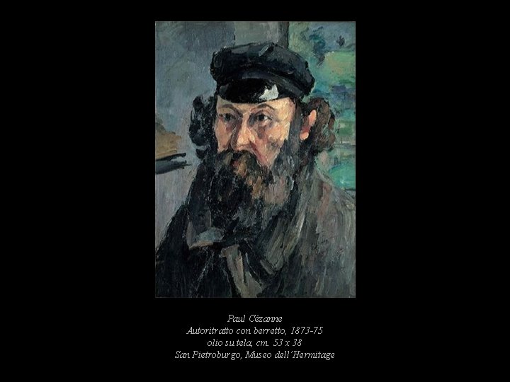 Paul Cézanne Autoritratto con berretto, 1873 -75 olio su tela, cm. 53 x 38 Paul Cézanne Autoritratto con berretto, 1873 -75 olio su tela, cm. 53 x 38