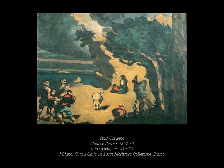 Paul Cézanne I ladri e l'asino, 1869 -70 olio su tela, cm. 41 x Paul Cézanne I ladri e l'asino, 1869 -70 olio su tela, cm. 41 x