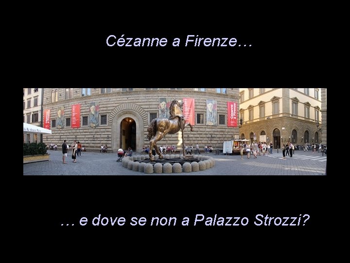 Cézanne a Firenze… … e dove se non a Palazzo Strozzi? Cézanne a Firenze… … e dove se non a Palazzo Strozzi?