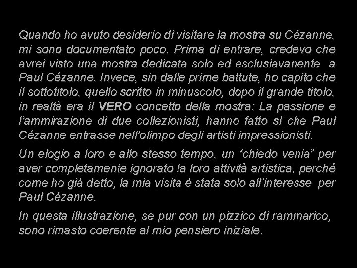 Quando ho avuto desiderio di visitare la mostra su Cézanne, mi sono documentato poco. Quando ho avuto desiderio di visitare la mostra su Cézanne, mi sono documentato poco.