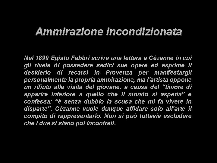 Ammirazione incondizionata Nel 1899 Egisto Fabbri scrive una lettera a Cézanne in cui gli Ammirazione incondizionata Nel 1899 Egisto Fabbri scrive una lettera a Cézanne in cui gli