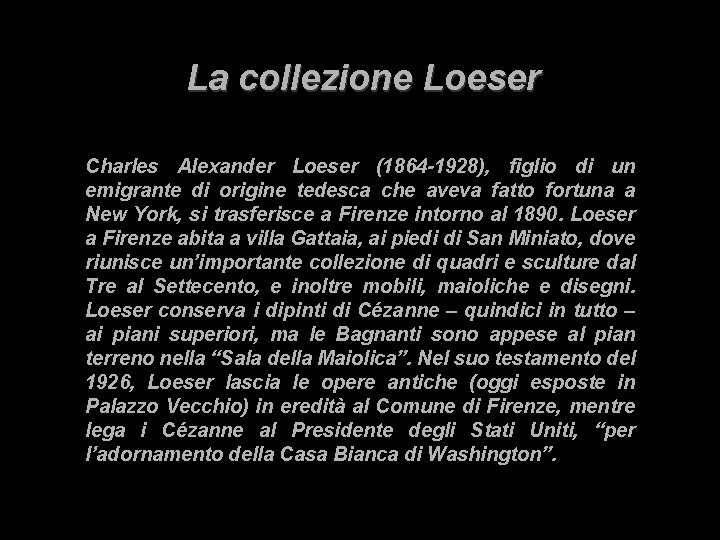 La collezione Loeser Charles Alexander Loeser (1864 -1928), figlio di un emigrante di origine La collezione Loeser Charles Alexander Loeser (1864 -1928), figlio di un emigrante di origine