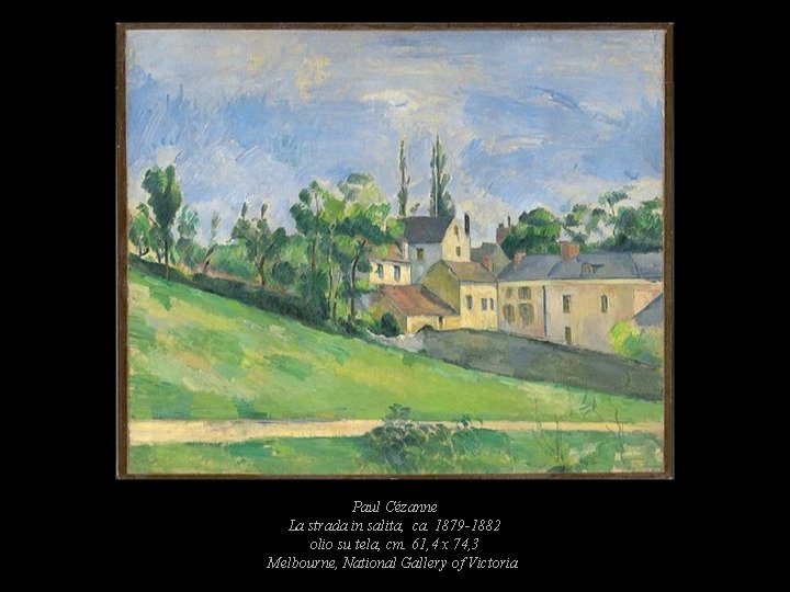 Paul Cézanne La strada in salita, ca. 1879 -1882 olio su tela, cm. 61, Paul Cézanne La strada in salita, ca. 1879 -1882 olio su tela, cm. 61,