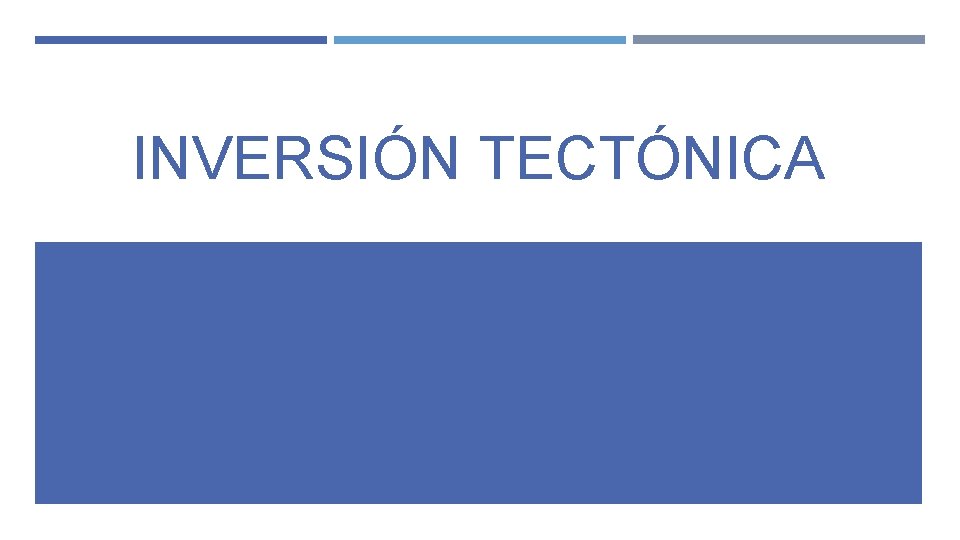 INVERSIÓN TECTÓNICA INVERSIÓN TECTÓNICA