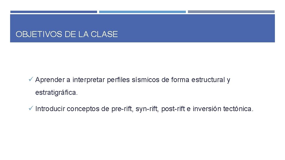 OBJETIVOS DE LA CLASE ü Aprender a interpretar perfiles sísmicos de forma estructural y OBJETIVOS DE LA CLASE ü Aprender a interpretar perfiles sísmicos de forma estructural y