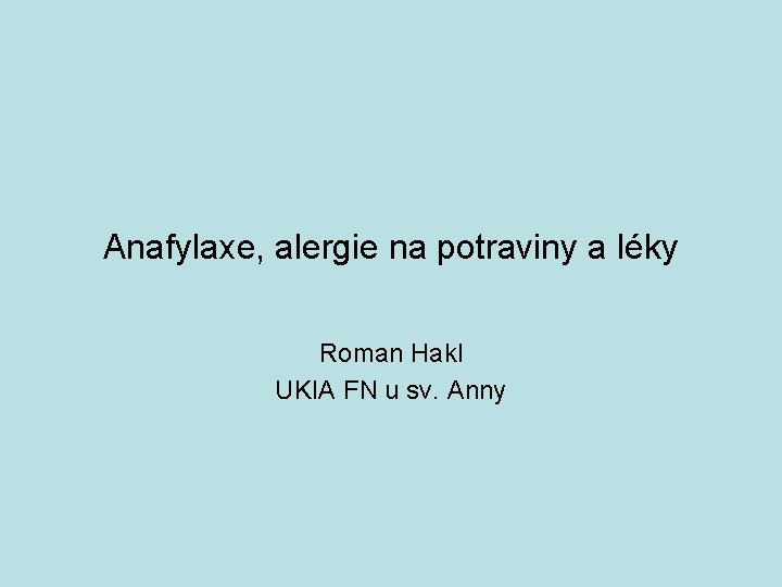 Anafylaxe, alergie na potraviny a léky Roman Hakl UKIA FN u sv. Anny 