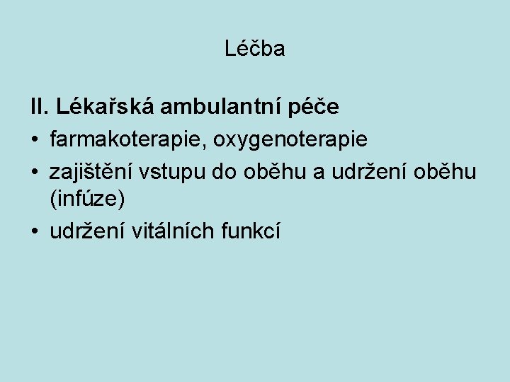 Léčba II. Lékařská ambulantní péče • farmakoterapie, oxygenoterapie • zajištění vstupu do oběhu a