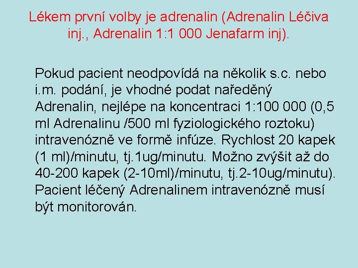 Lékem první volby je adrenalin (Adrenalin Léčiva inj. , Adrenalin 1: 1 000 Jenafarm