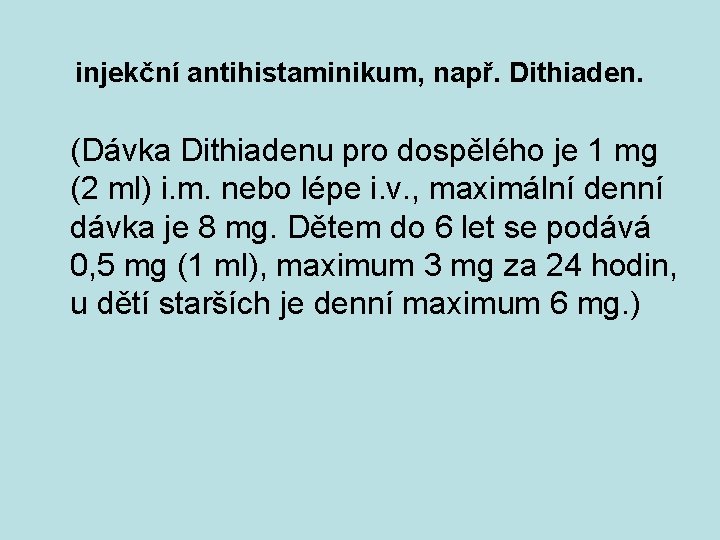 injekční antihistaminikum, např. Dithiaden. (Dávka Dithiadenu pro dospělého je 1 mg (2 ml) i.