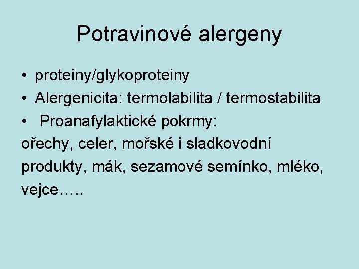 Potravinové alergeny • proteiny/glykoproteiny • Alergenicita: termolabilita / termostabilita • Proanafylaktické pokrmy: ořechy, celer,