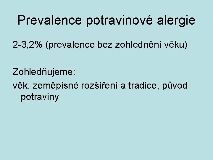 Prevalence potravinové alergie 2 -3, 2% (prevalence bez zohlednění věku) Zohledňujeme: věk, zeměpisné rozšíření