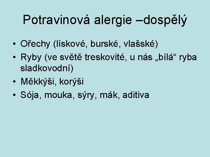 Potravinová alergie –dospělý • Ořechy (lískové, burské, vlašské) • Ryby (ve světě treskovité, u