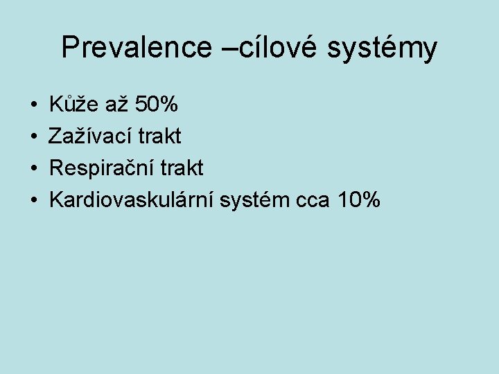 Prevalence –cílové systémy • • Kůže až 50% Zažívací trakt Respirační trakt Kardiovaskulární systém