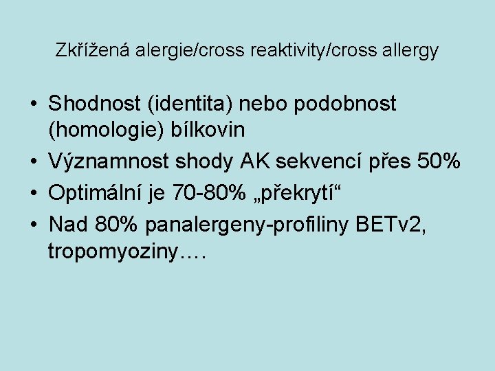 Zkřížená alergie/cross reaktivity/cross allergy • Shodnost (identita) nebo podobnost (homologie) bílkovin • Významnost shody