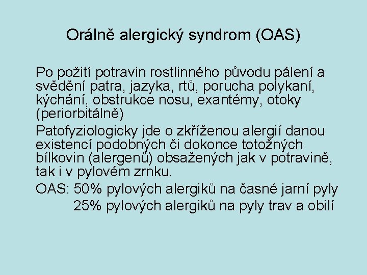 Orálně alergický syndrom (OAS) Po požití potravin rostlinného původu pálení a svědění patra, jazyka,