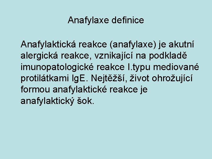 Anafylaxe definice Anafylaktická reakce (anafylaxe) je akutní alergická reakce, vznikající na podkladě imunopatologické reakce