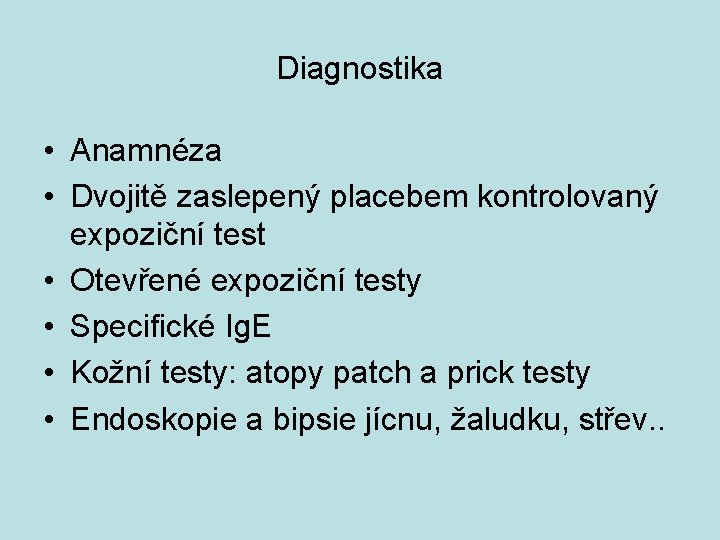 Diagnostika • Anamnéza • Dvojitě zaslepený placebem kontrolovaný expoziční test • Otevřené expoziční testy