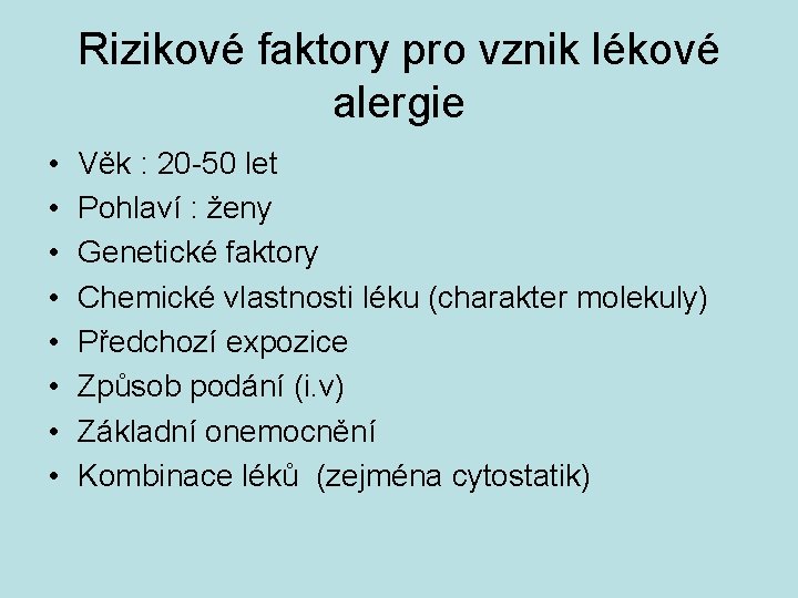 Rizikové faktory pro vznik lékové alergie • • Věk : 20 -50 let Pohlaví