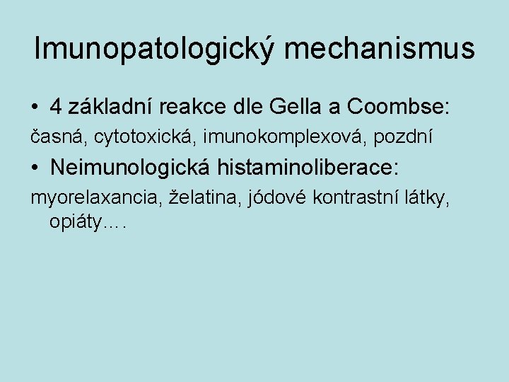 Imunopatologický mechanismus • 4 základní reakce dle Gella a Coombse: časná, cytotoxická, imunokomplexová, pozdní