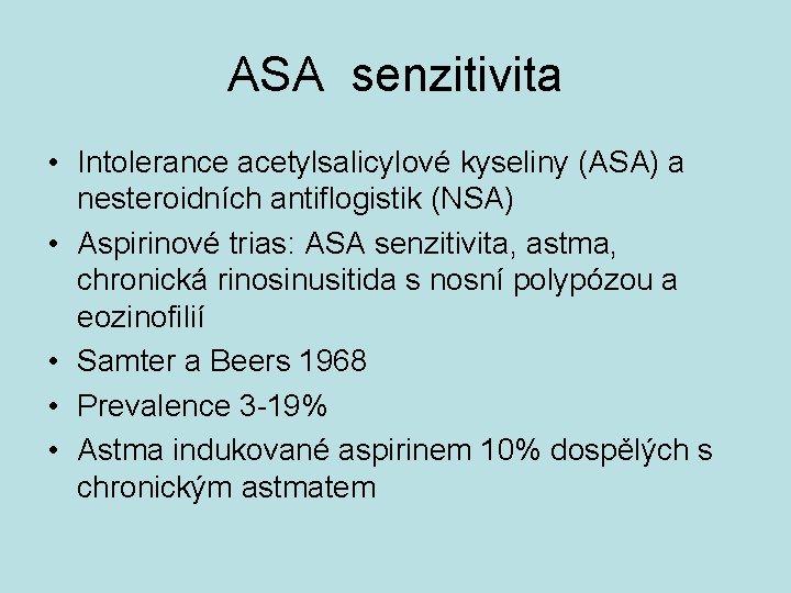 ASA senzitivita • Intolerance acetylsalicylové kyseliny (ASA) a nesteroidních antiflogistik (NSA) • Aspirinové trias: