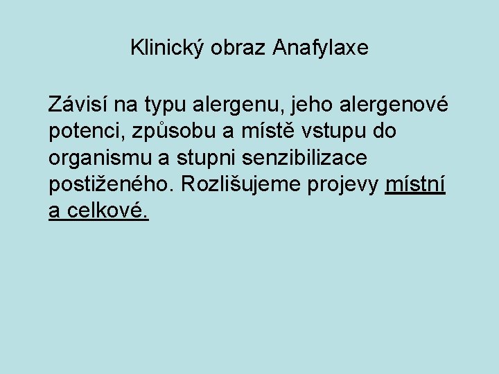 Klinický obraz Anafylaxe Závisí na typu alergenu, jeho alergenové potenci, způsobu a místě vstupu