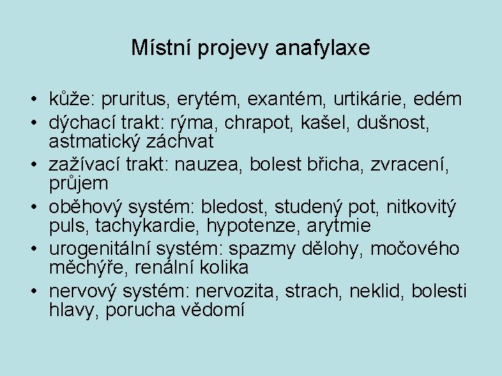 Místní projevy anafylaxe • kůže: pruritus, erytém, exantém, urtikárie, edém • dýchací trakt: rýma,