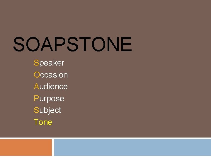 SOAPSTONE Speaker Occasion Audience Purpose Subject Tone 