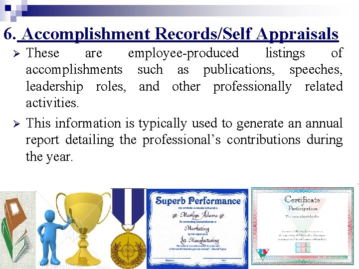 6. Accomplishment Records/Self Appraisals Ø Ø These are employee-produced listings of accomplishments such as