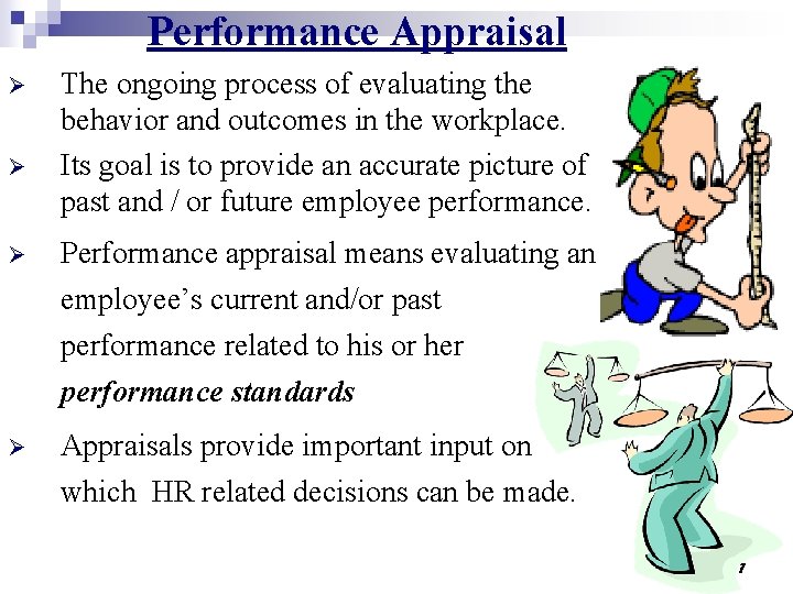 Performance Appraisal Ø Ø Ø The ongoing process of evaluating the behavior and outcomes