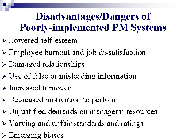 Disadvantages/Dangers of Poorly-implemented PM Systems Lowered self-esteem Ø Employee burnout and job dissatisfaction Ø