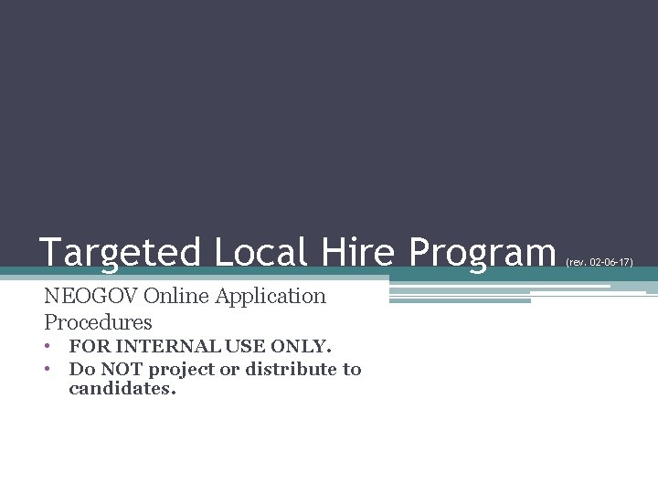 Targeted Local Hire Program NEOGOV Online Application Procedures • FOR INTERNAL USE ONLY. •