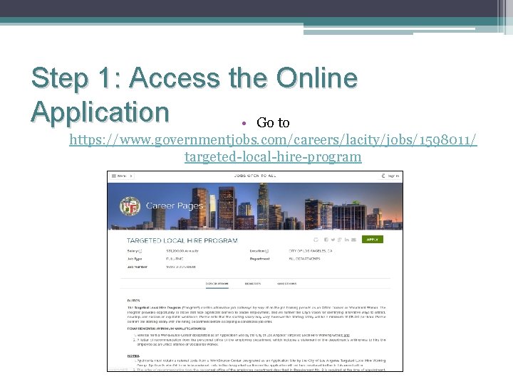 Step 1: Access the Online Application • Go to https: //www. governmentjobs. com/careers/lacity/jobs/1598011/ targeted-local-hire-program