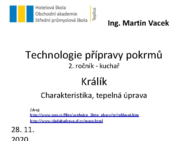 Ing. Martin Vacek Technologie přípravy pokrmů 2. ročník - kuchař Králík Charakteristika, tepelná úprava