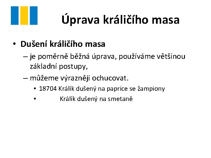 Úprava králičího masa • Dušení králičího masa – je poměrně běžná úprava, používáme většinou