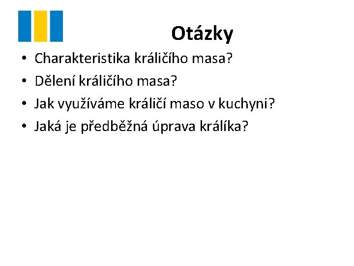 Otázky • • Charakteristika králičího masa? Dělení králičího masa? Jak využíváme králičí maso v