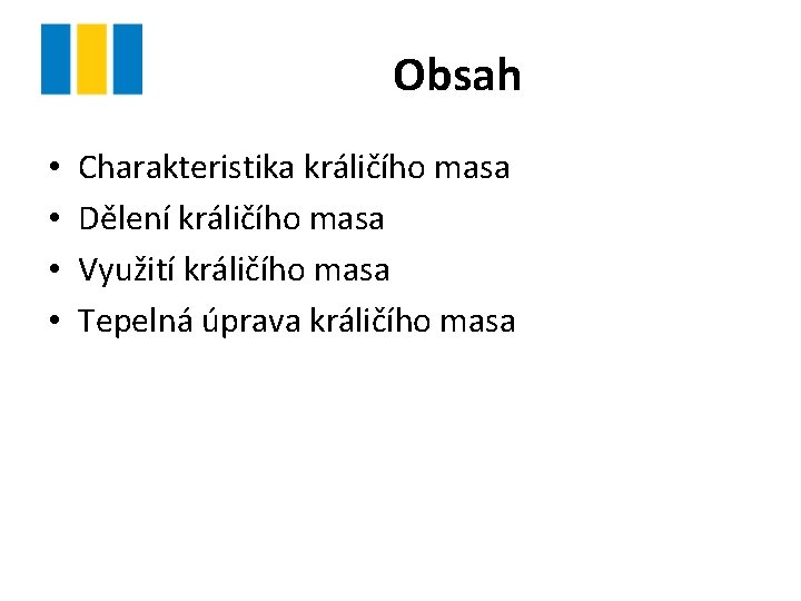 Obsah • • Charakteristika králičího masa Dělení králičího masa Využití králičího masa Tepelná úprava