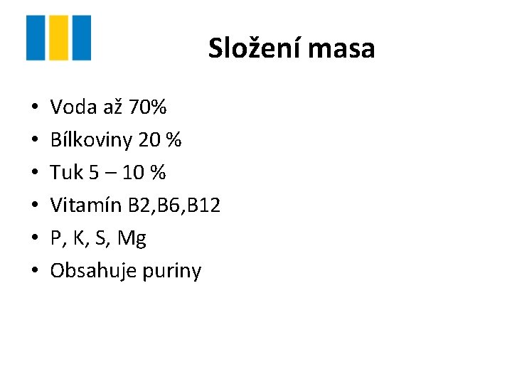 Složení masa • • • Voda až 70% Bílkoviny 20 % Tuk 5 –
