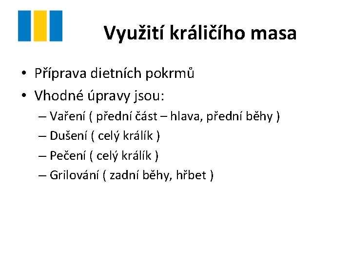 Využití králičího masa • Příprava dietních pokrmů • Vhodné úpravy jsou: – Vaření (