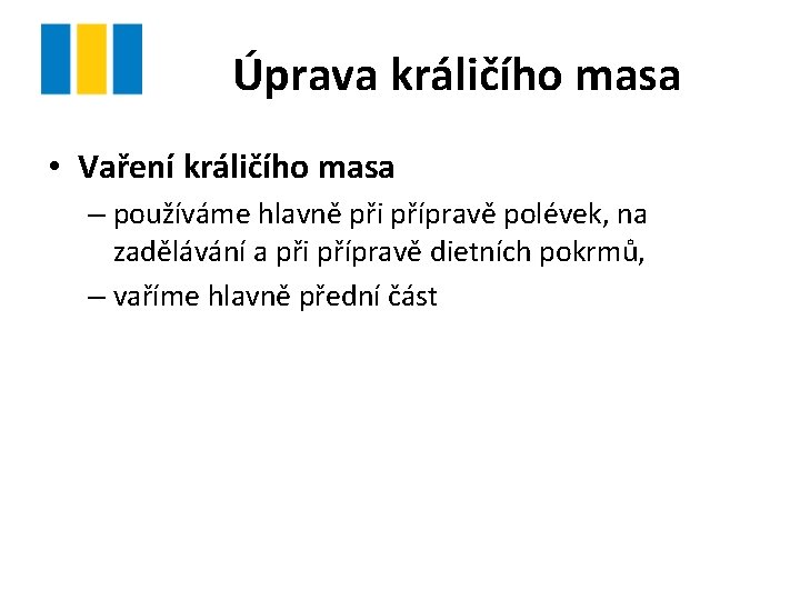 Úprava králičího masa • Vaření králičího masa – používáme hlavně při přípravě polévek, na