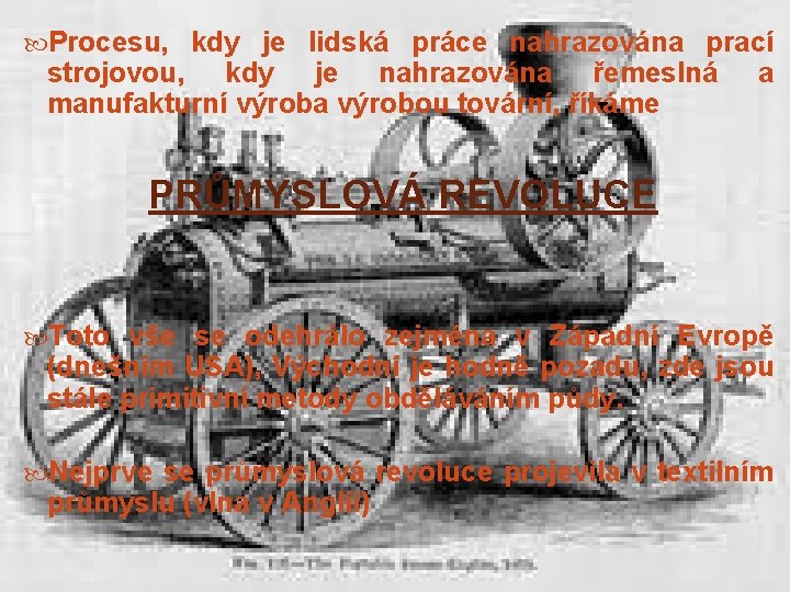  Procesu, kdy je lidská práce nahrazována prací strojovou, kdy je nahrazována řemeslná manufakturní