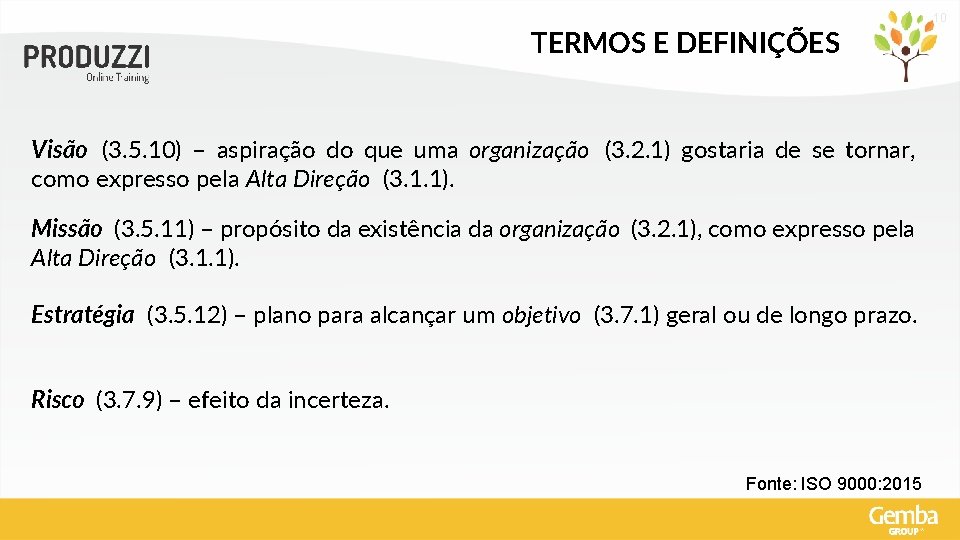 10 TERMOS E DEFINIÇÕES Visão (3. 5. 10) – aspiração do que uma organização